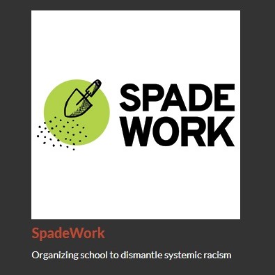 White box with text that says Spade Work. A green circle has a cartoon of a trowel in it. Flecks of soil are falling from the trowel. Around the white box is a black frame. At the bottom of the black frame it says Spade Work. Organizing school to dismantle systemic racism.