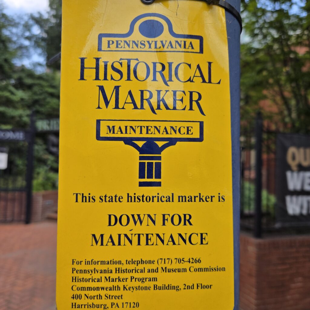 Pennsylvania Historical Marker down for maintenance. With contact info for Pennsylvania Historical and Museum Commission.